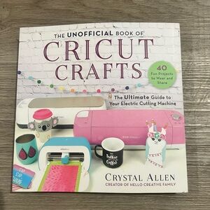 The Unofficial Book of Cricut Crafts